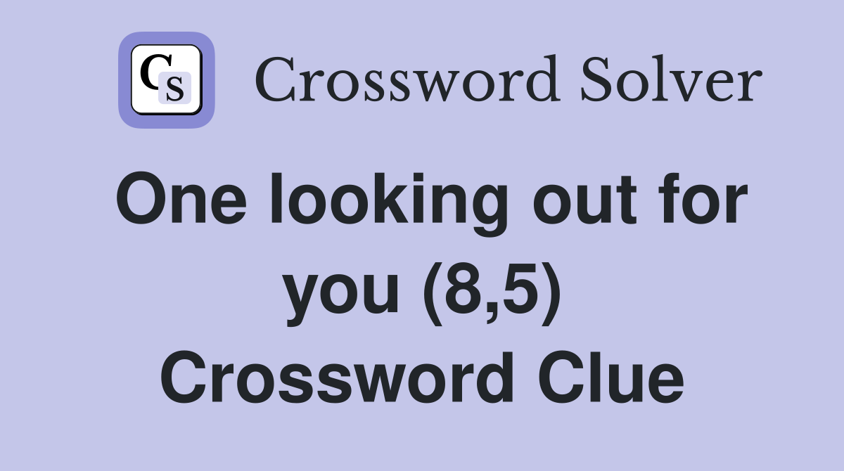 One looking out for you (8,5) Crossword Clue