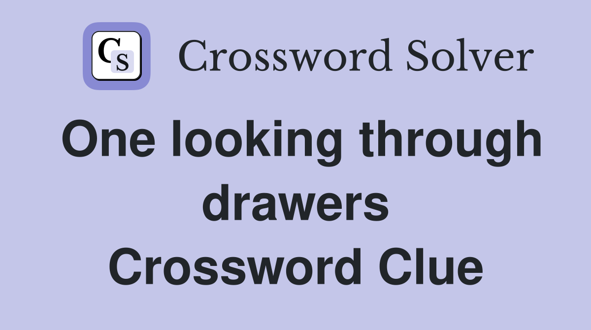 One looking through drawers Crossword Clue