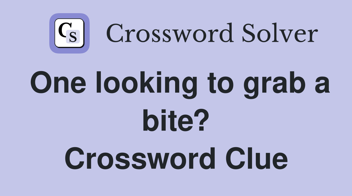 One looking to grab a bite? Crossword Clue