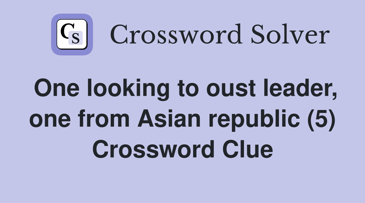One looking to oust leader, one from Asian republic (5) Crossword Clue