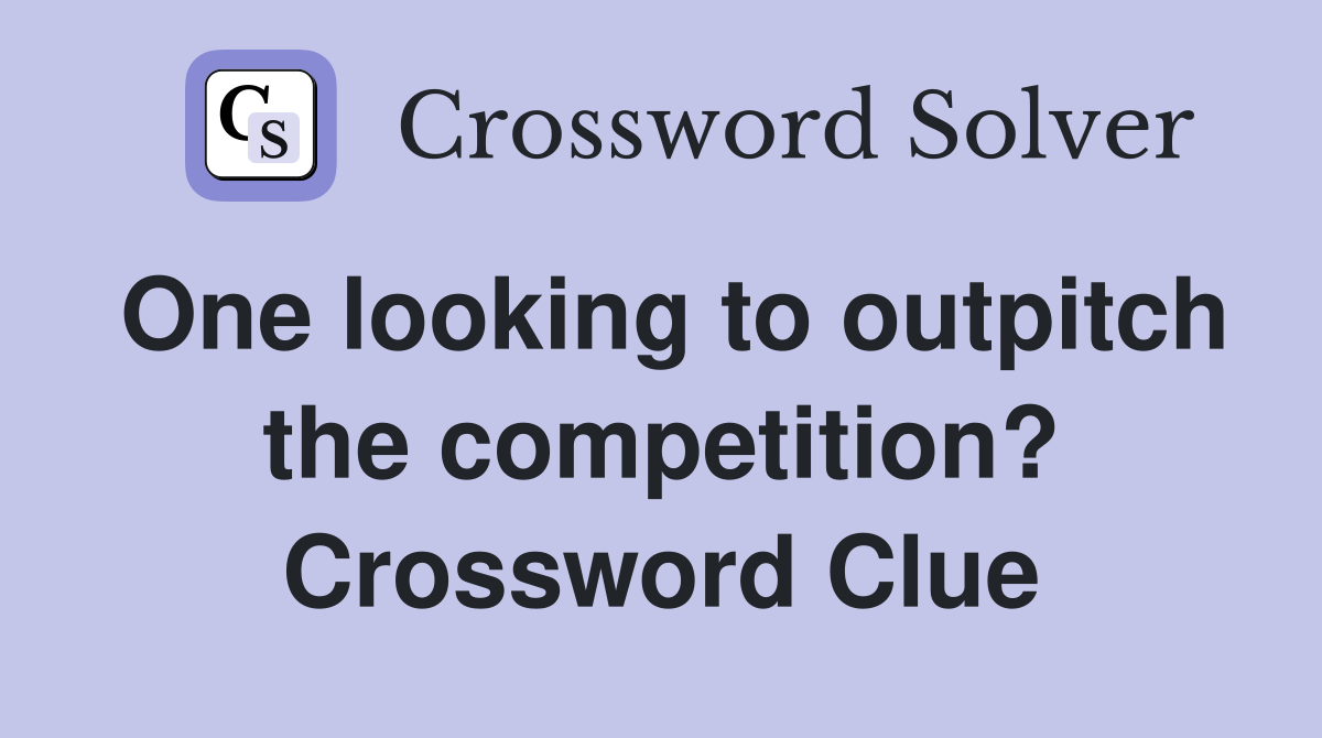 One looking to outpitch the competition? Crossword Clue