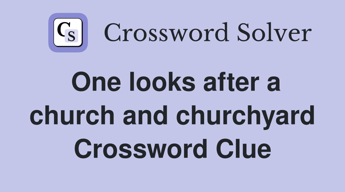 One looks after a church and churchyard Crossword Clue