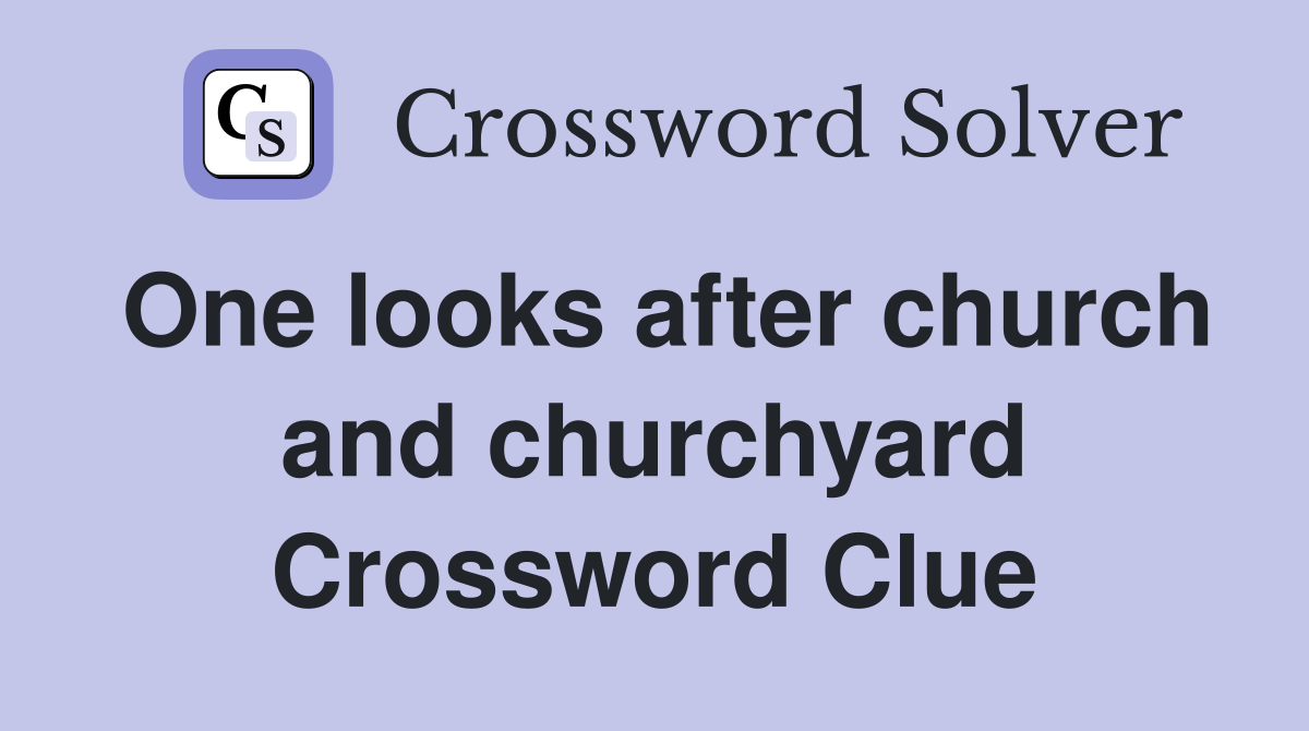 One looks after church and churchyard Crossword Clue