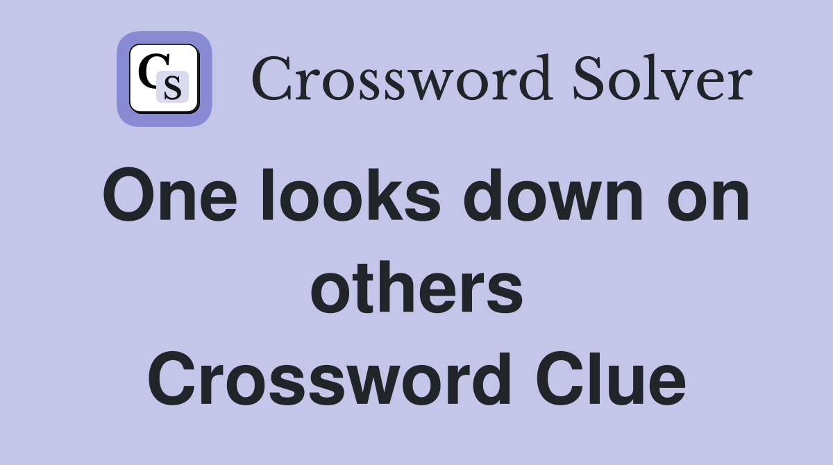 One looks down on others Crossword Clue