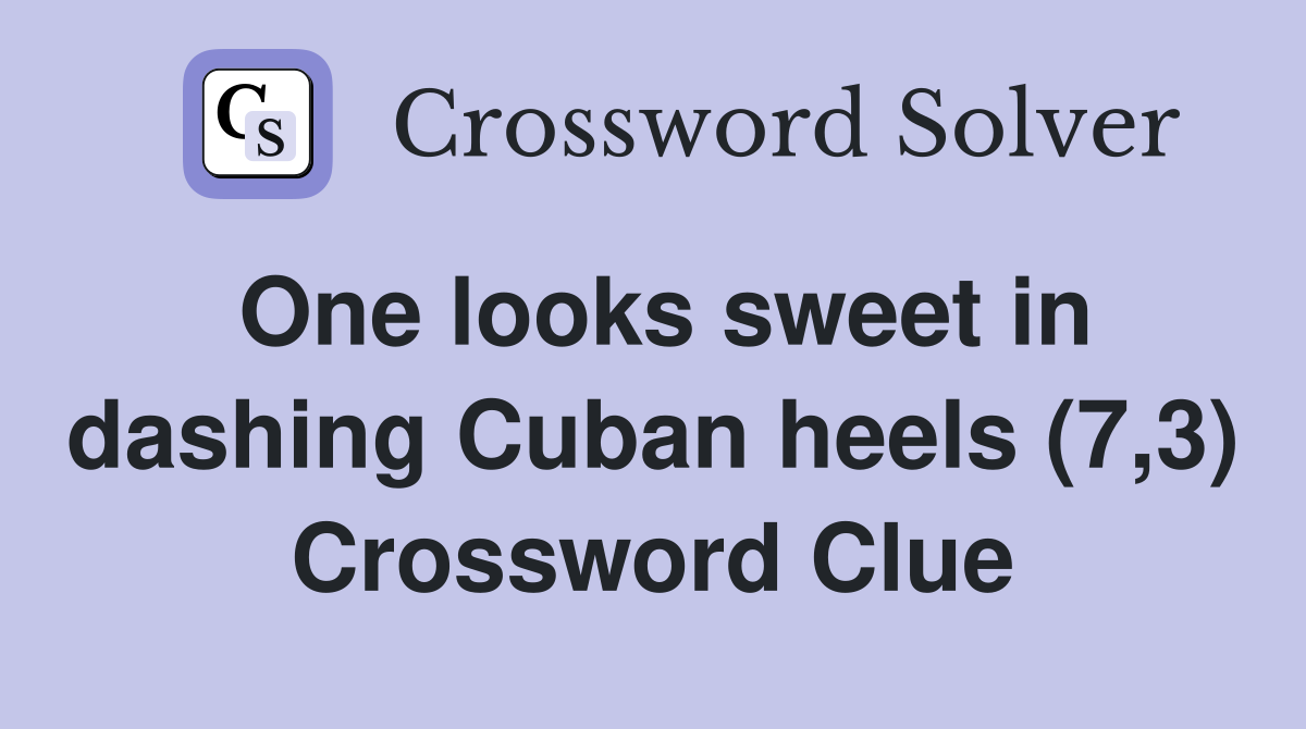 One looks sweet in dashing Cuban heels (7,3) Crossword Clue