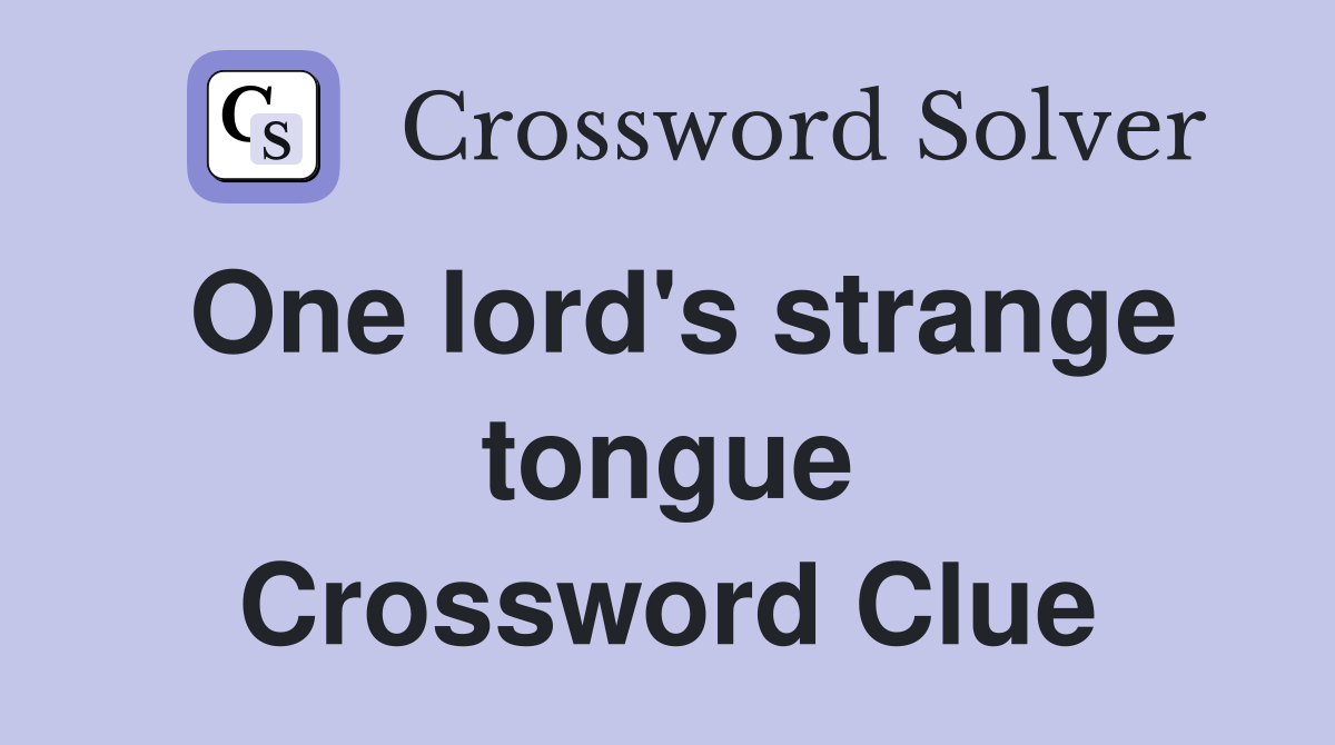 One lord's strange tongue Crossword Clue