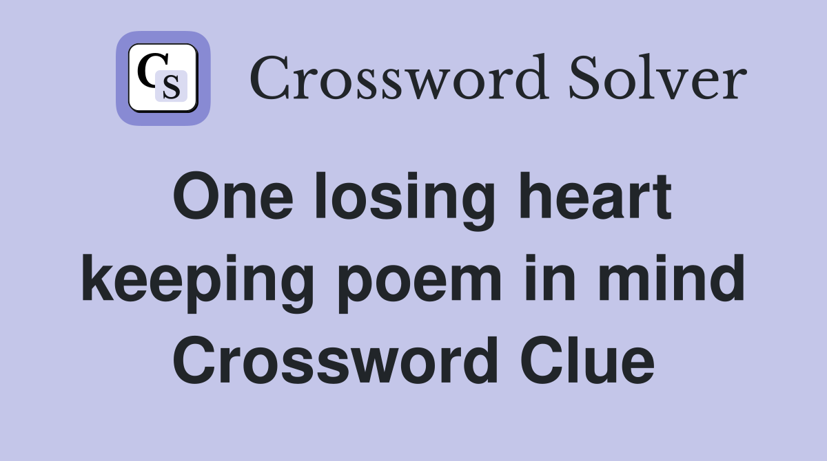 One losing heart keeping poem in mind Crossword Clue