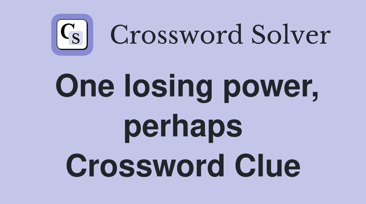 One losing power, perhaps Crossword Clue