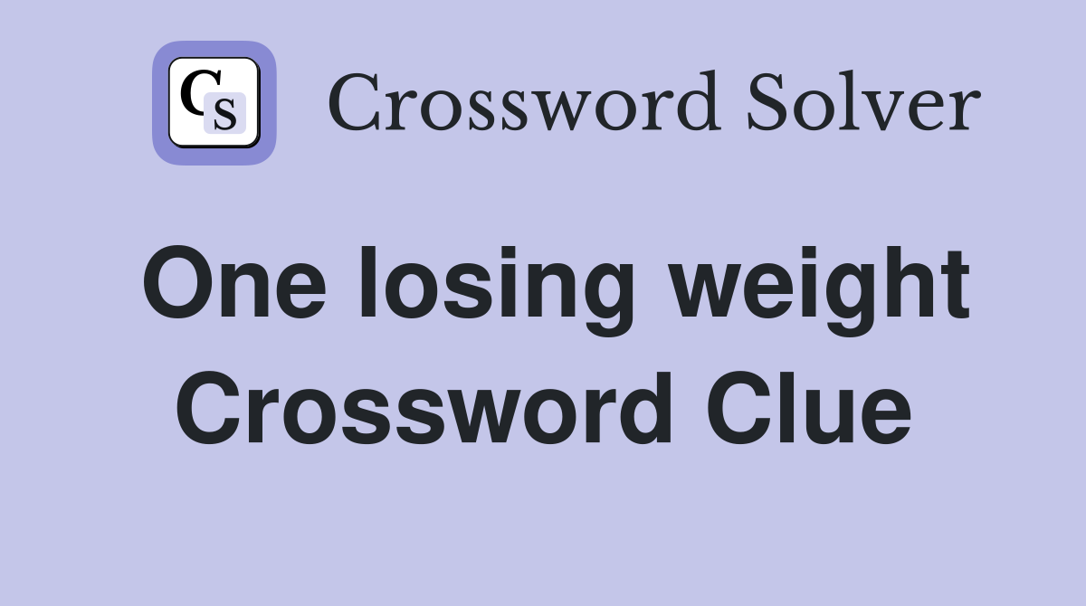 One losing weight Crossword Clue