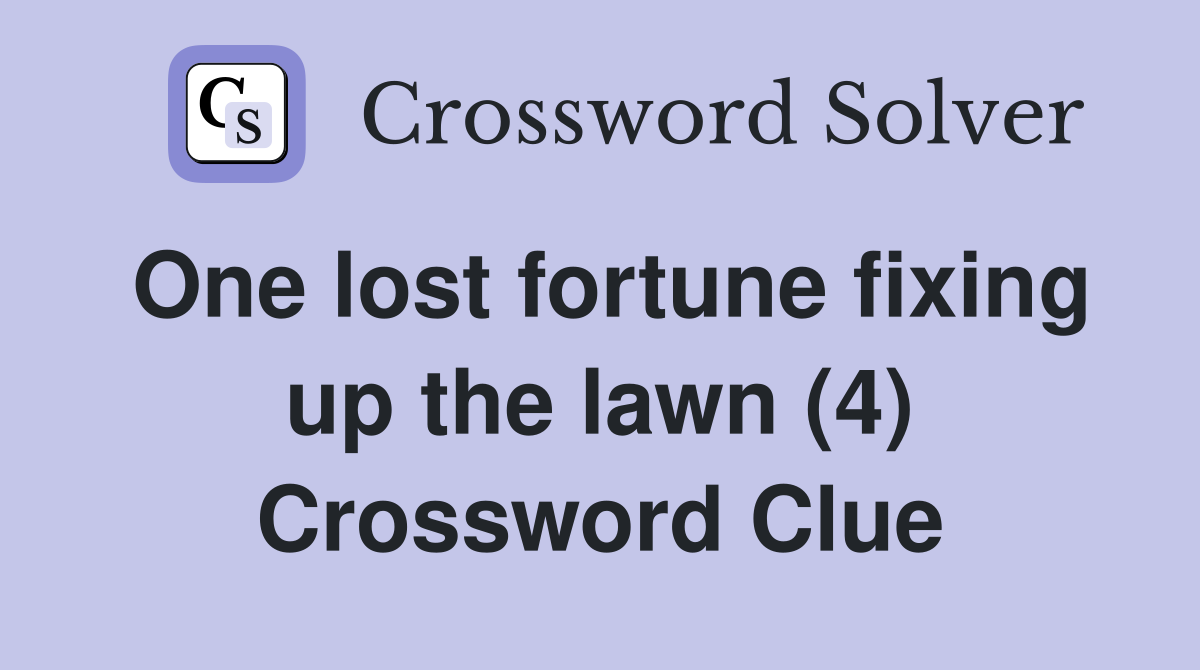 One lost fortune fixing up the lawn (4) Crossword Clue