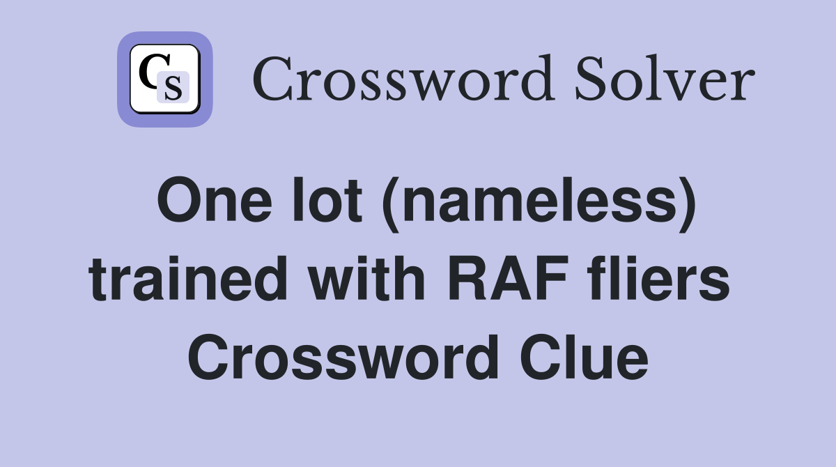 One lot (nameless) trained with RAF fliers  Crossword Clue