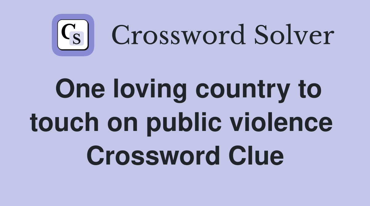 One loving country to touch on public violence  Crossword Clue