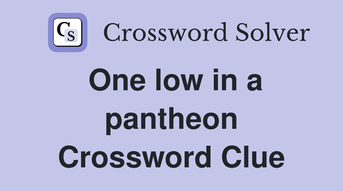 One low in a pantheon Crossword Clue