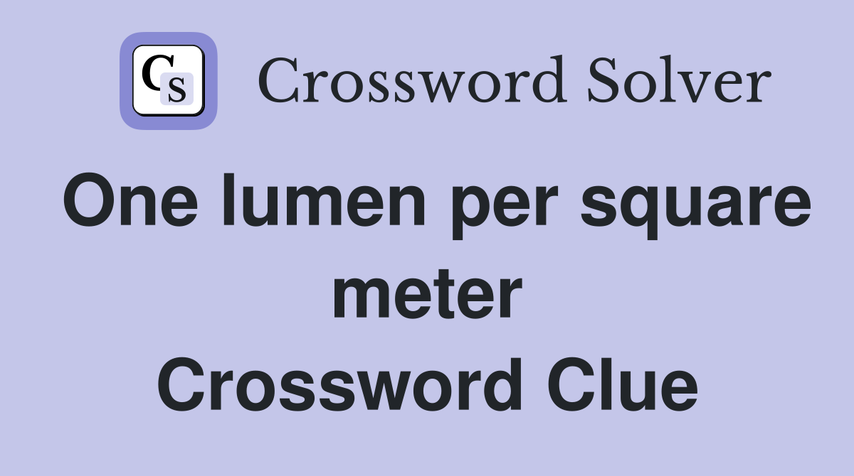 One lumen per square meter Crossword Clue