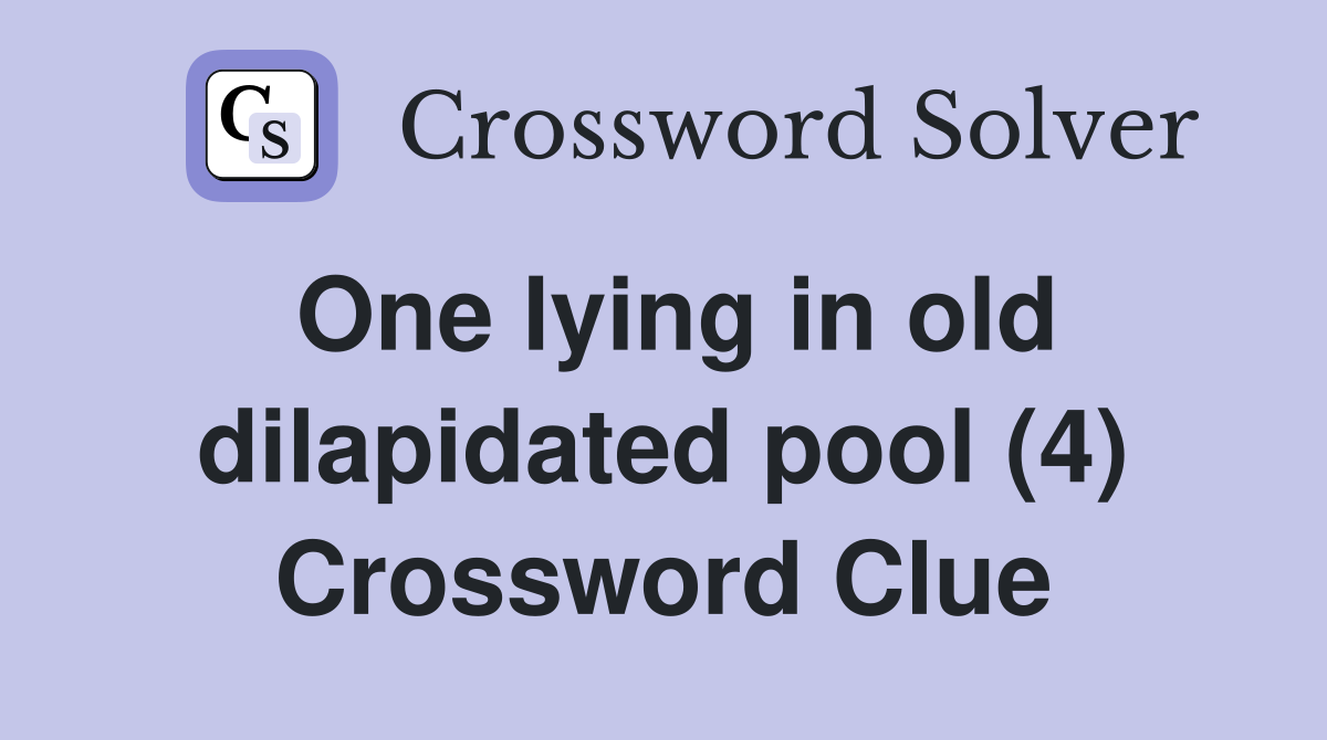 One lying in old dilapidated pool (4) Crossword Clue