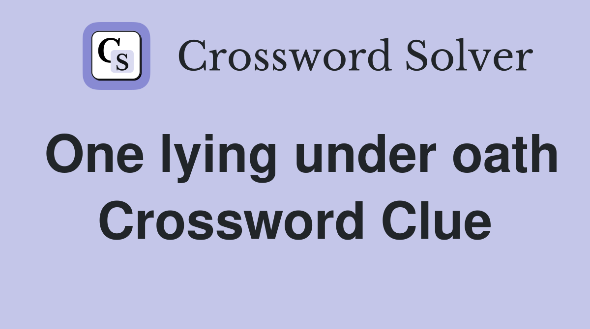 One lying under oath Crossword Clue