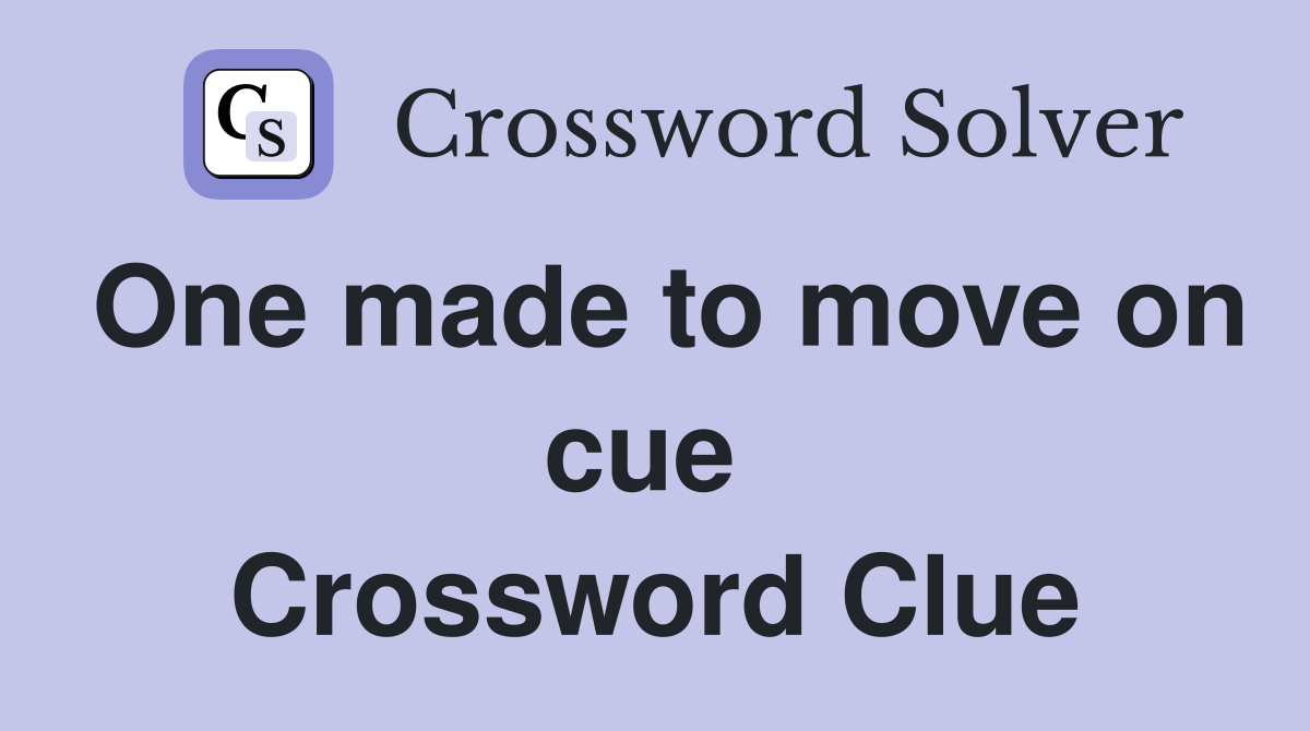 One made to move on cue  Crossword Clue