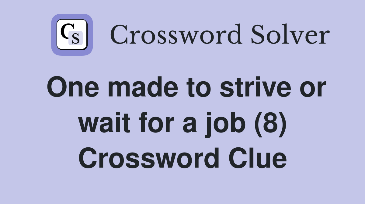 One made to strive or wait for a job (8) Crossword Clue