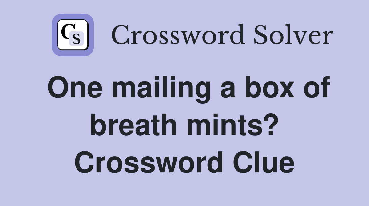One mailing a box of breath mints? Crossword Clue