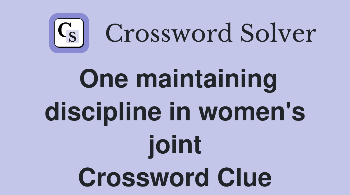 One maintaining discipline in women's joint Crossword Clue