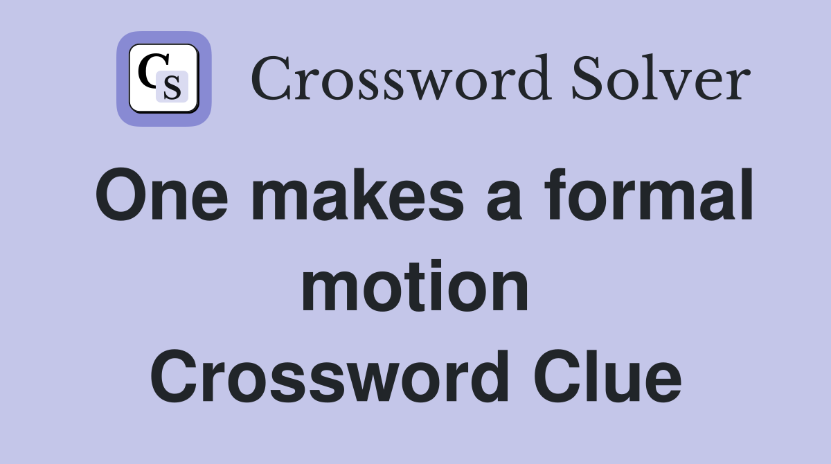 One makes a formal motion Crossword Clue