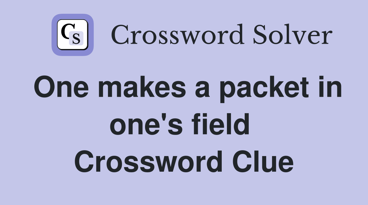 One makes a packet in one's field  Crossword Clue