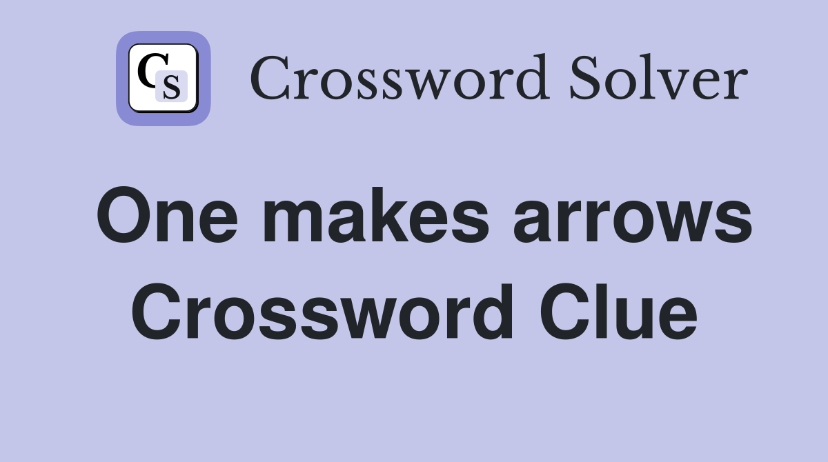 One makes arrows Crossword Clue