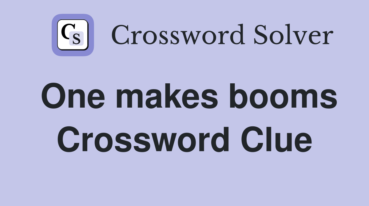 One makes booms Crossword Clue