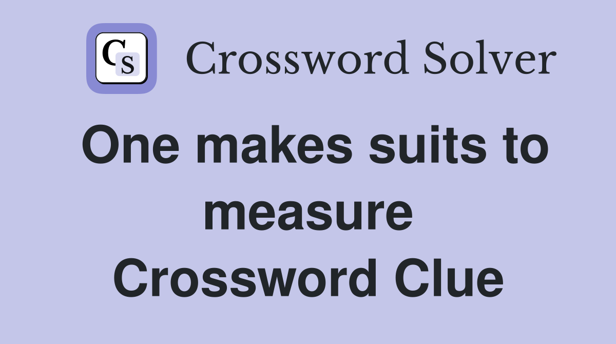 One makes suits to measure Crossword Clue