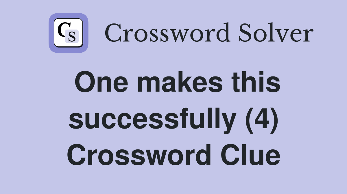 One makes this successfully (4) Crossword Clue