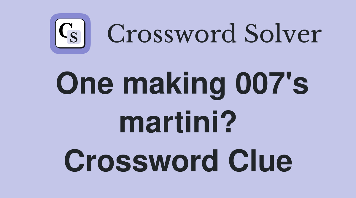 One making 007's martini? Crossword Clue