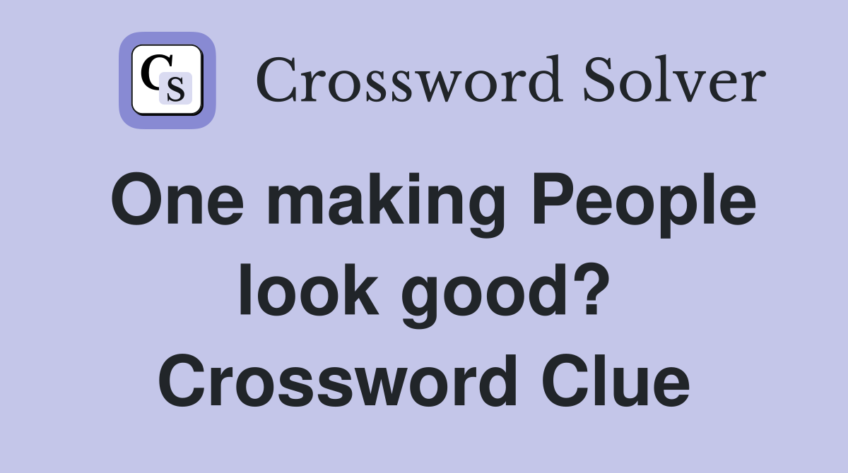 One making People look good? Crossword Clue