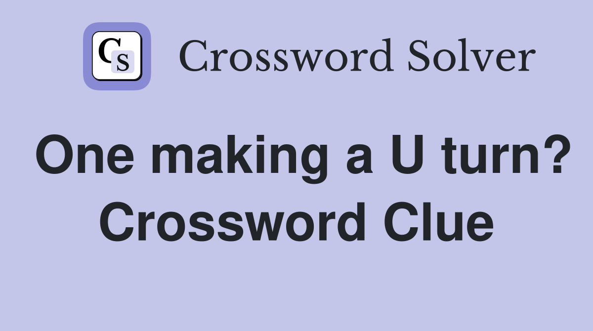 One making a U turn? Crossword Clue