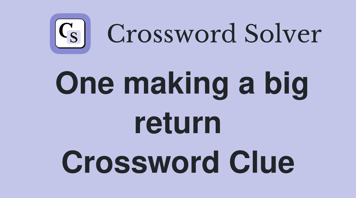 One making a big return Crossword Clue