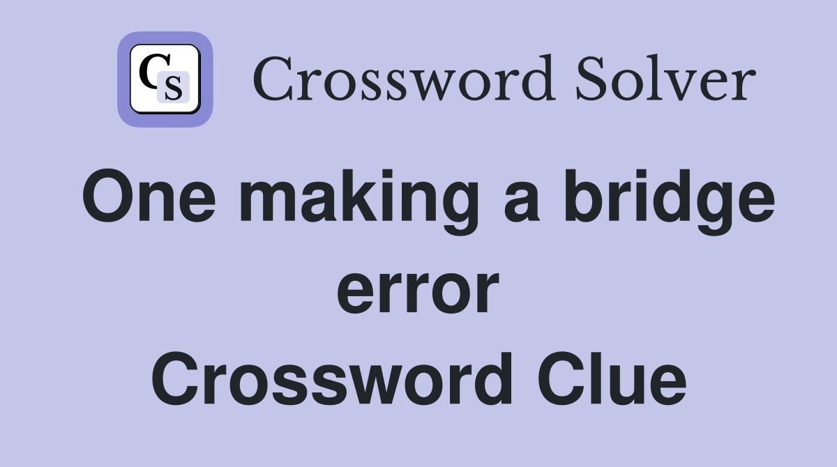 One making a bridge error Crossword Clue