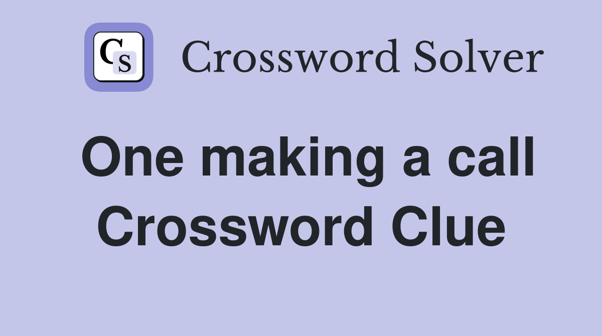 One making a call Crossword Clue