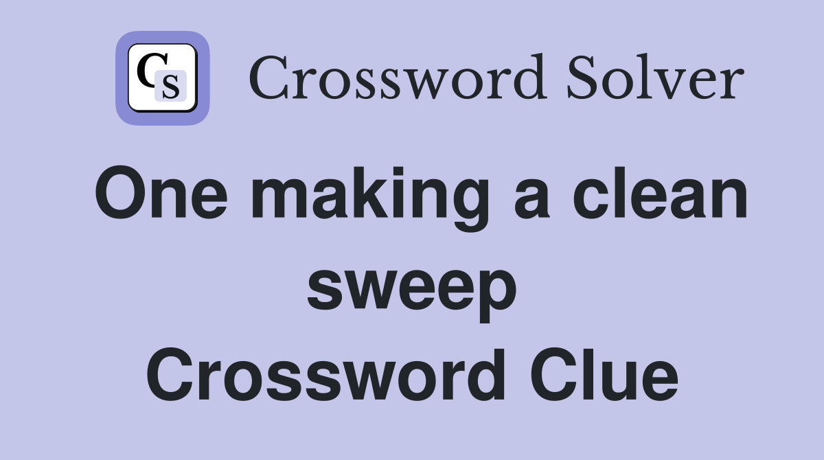 One making a clean sweep Crossword Clue
