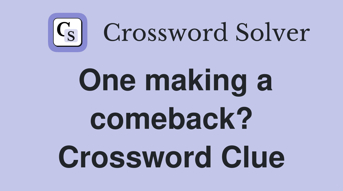 One making a comeback? Crossword Clue