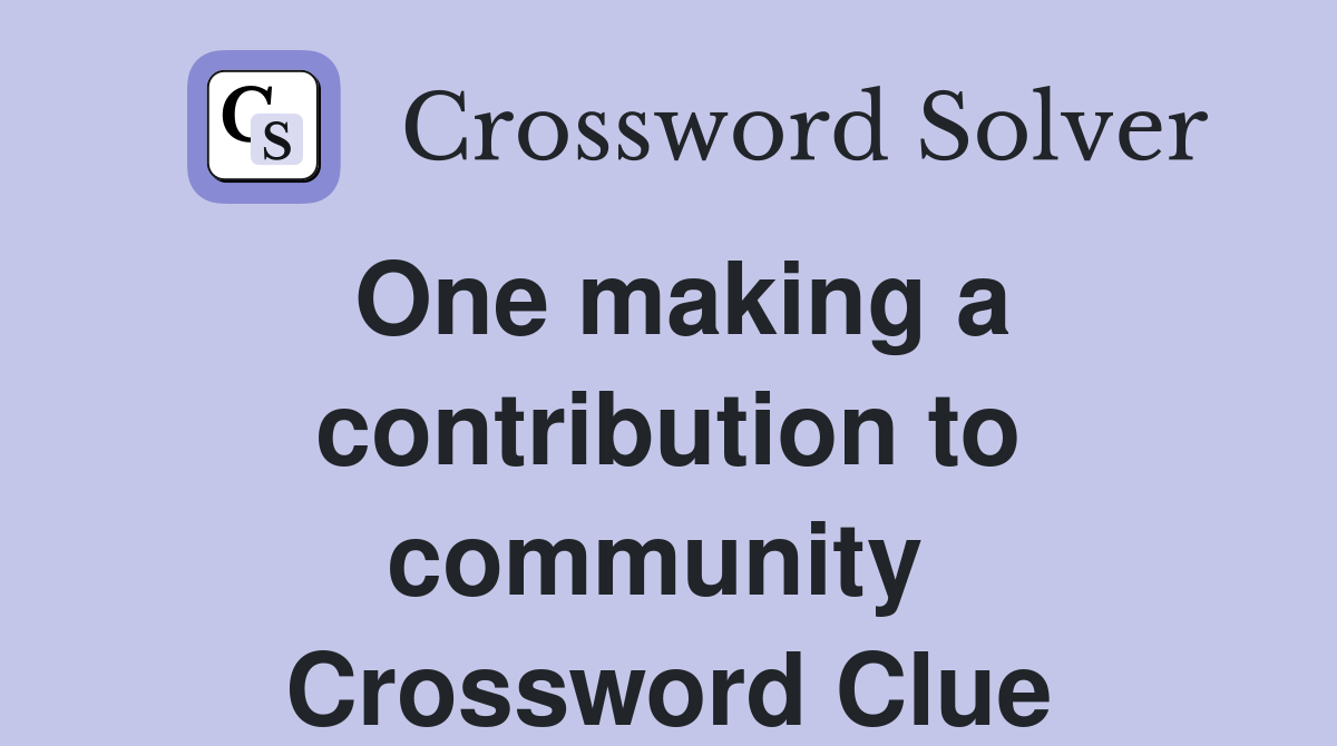 One making a contribution to community  Crossword Clue