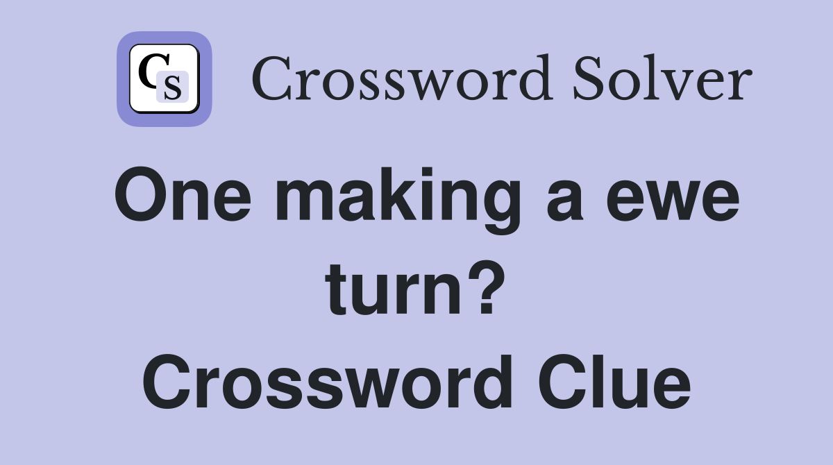 One making a ewe turn? Crossword Clue