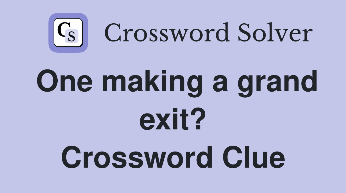 One making a grand exit? Crossword Clue