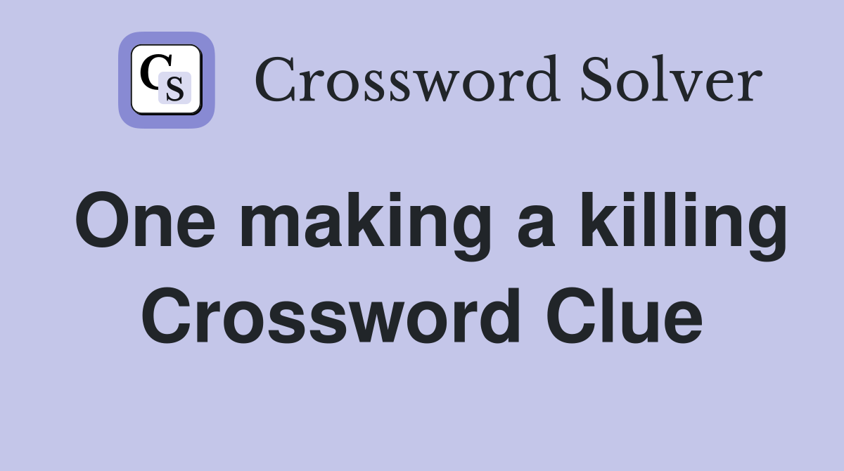 One making a killing Crossword Clue