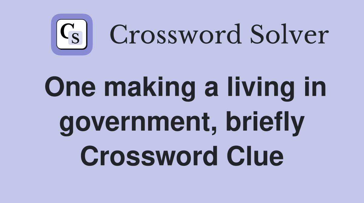 One making a living in government, briefly Crossword Clue