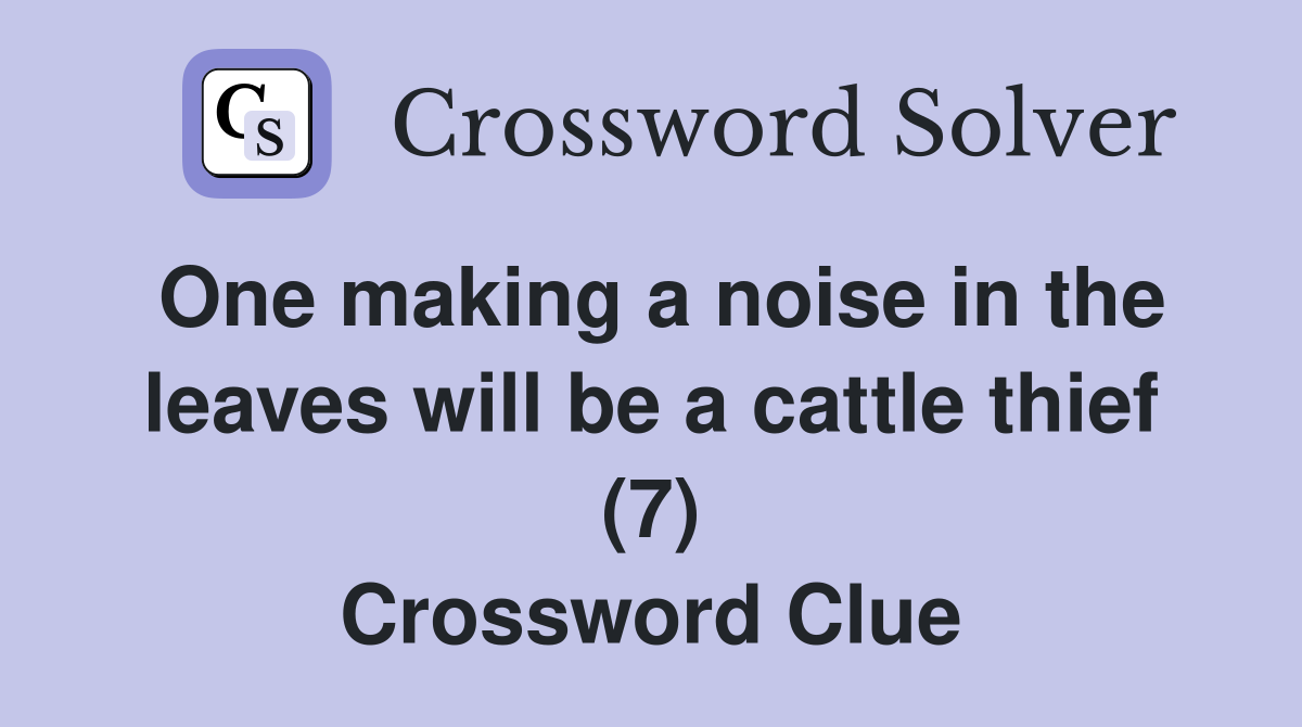 One making a noise in the leaves will be a cattle thief (7) Crossword Clue