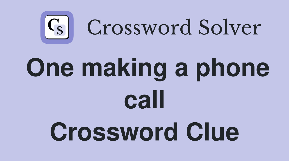 One making a phone call Crossword Clue