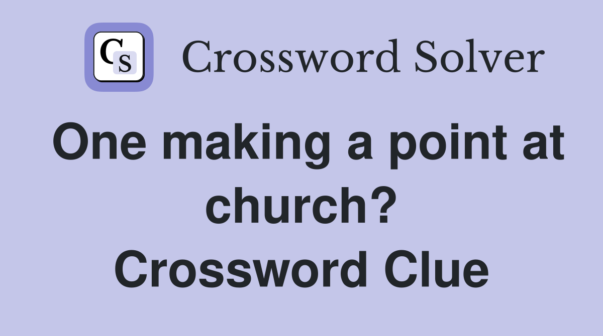 One making a point at church? Crossword Clue