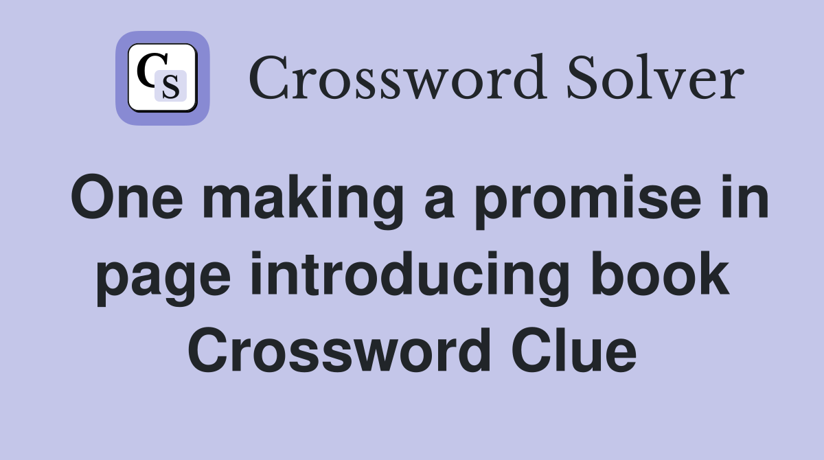 One making a promise in page introducing book Crossword Clue
