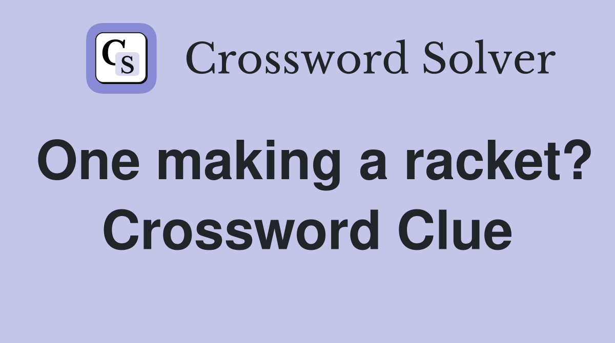 One making a racket? Crossword Clue