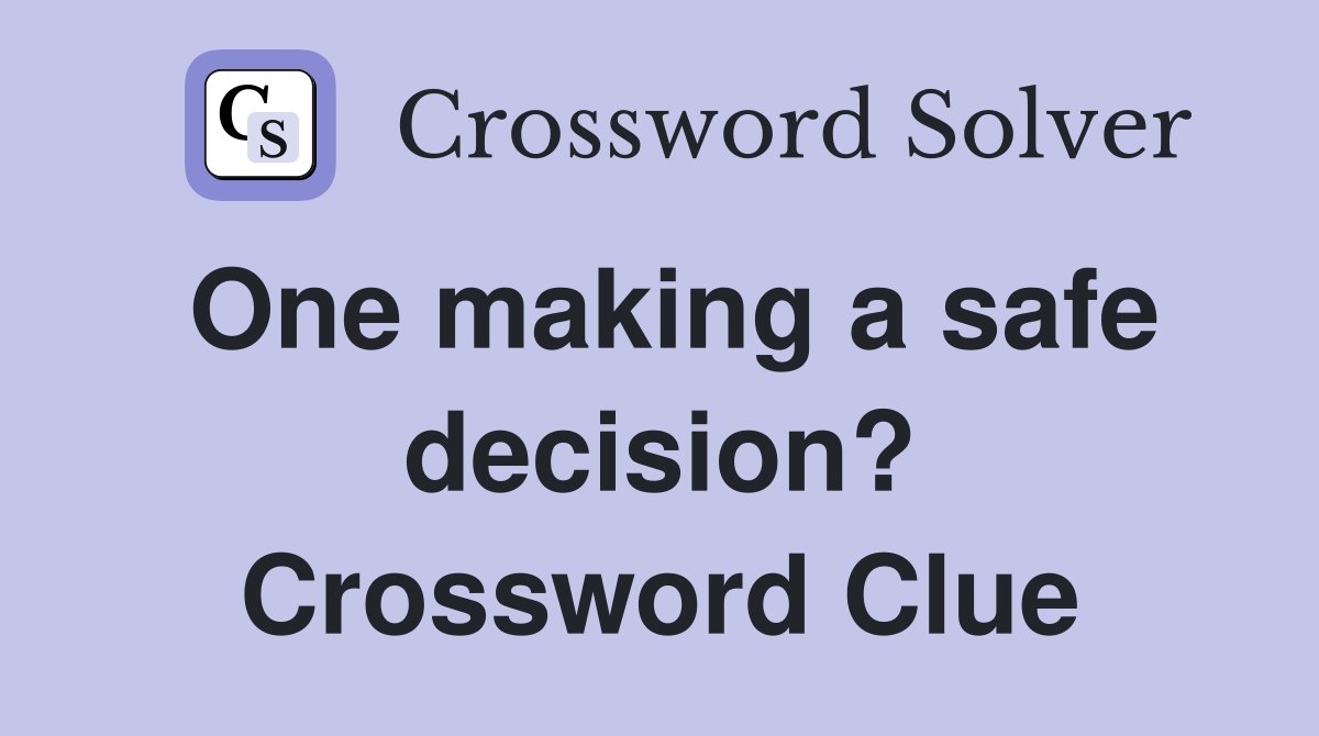 One making a safe decision? Crossword Clue