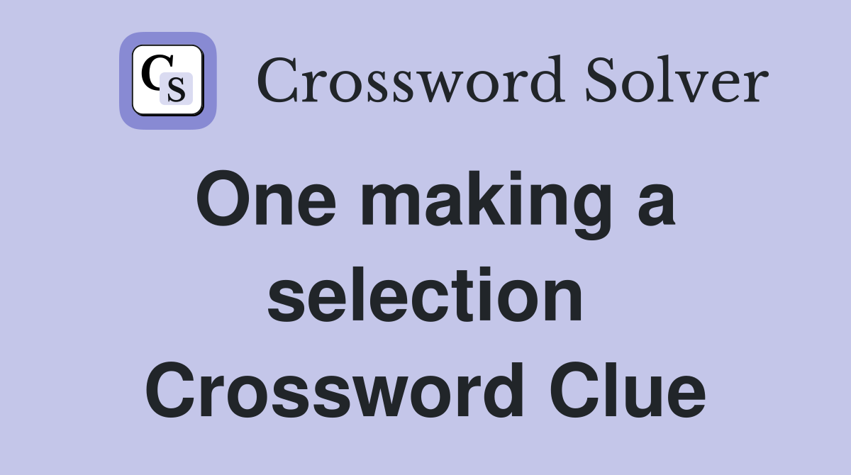 One making a selection Crossword Clue